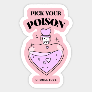 Pick your poison Choose Love Sticker